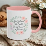 Motivational Nurse Mug – She Believed She Could, So She Became a Nurse