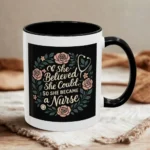 Nurse Inspirational Mug – She Believed She Could, So She Became a Nurse